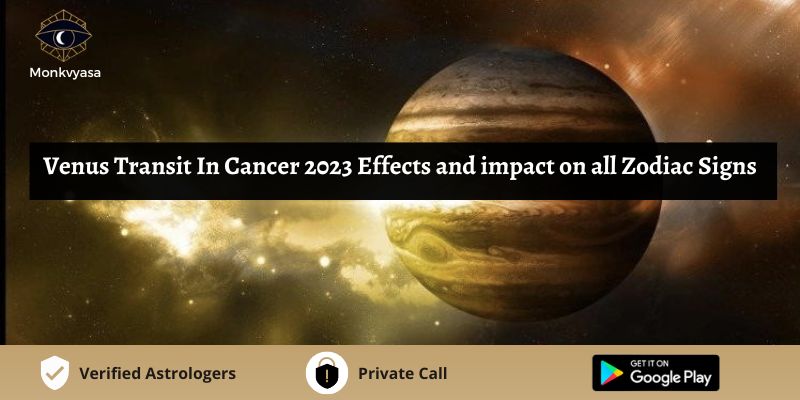 https://www.monkvyasa.com/public/assets/monk-vyasa/img/Venus Transit In Cancer 2023.jpg